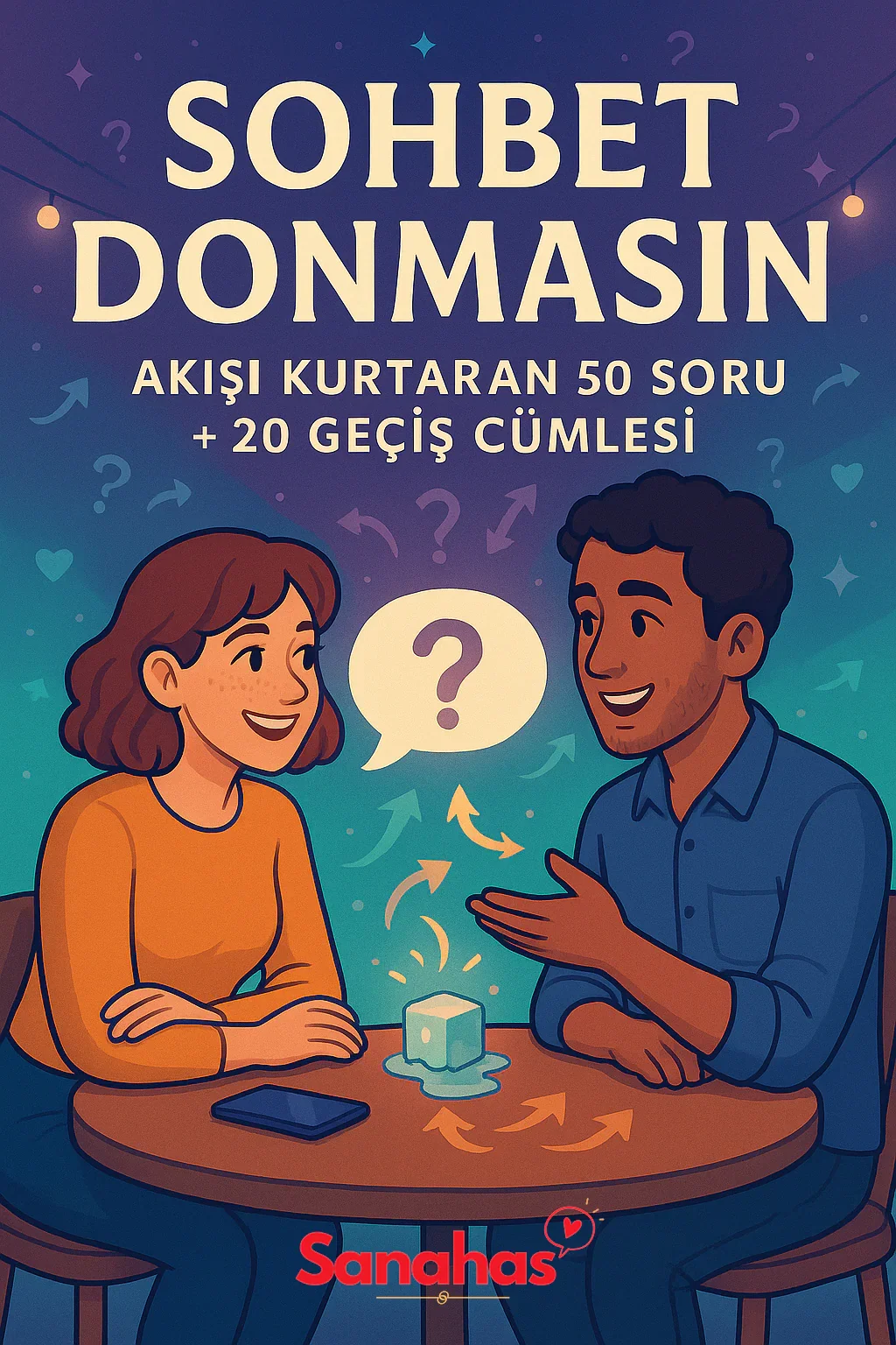 Sohbet Donmasın: Akışı Kurtaran 50 Soru + 20 Geçiş Cümlesi