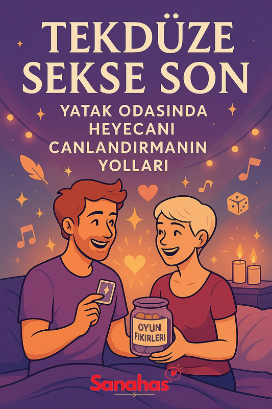 Tekdüze Sekse Son: Yatak Odasında Heyecanı Canlandırmanın Yolları